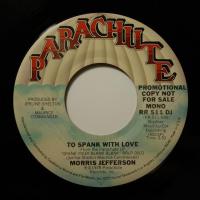 Morris Jefferson To Spank With Love (7")