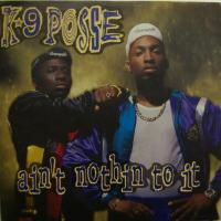 K9 Posse Ain't Nothin To It (7")