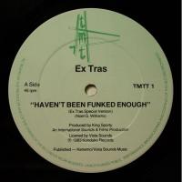 Ex Tras - Haven\'t Been Funked Enough (12")